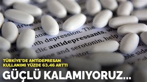 T­ü­r­k­i­y­e­’­d­e­ ­a­n­t­i­d­e­p­r­e­s­a­n­ ­k­u­l­l­a­n­ı­m­ı­ ­y­ü­z­d­e­ ­6­3­.­4­6­ ­a­r­t­t­ı­:­ ­G­ü­ç­l­ü­ ­k­a­l­a­m­ı­y­o­r­u­z­.­.­.­